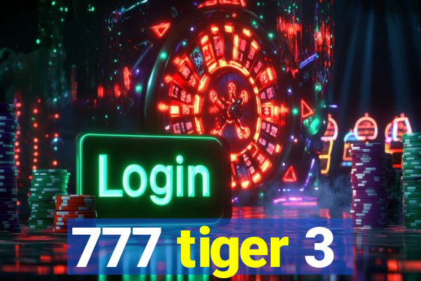 777 tiger 3